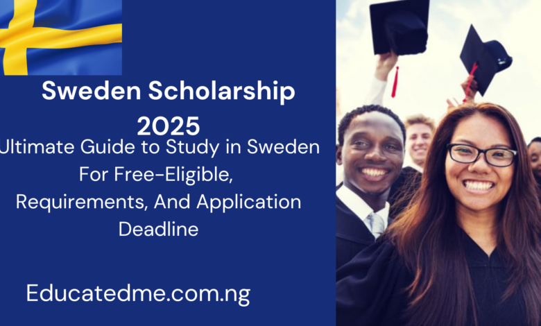 Sweden Scholarship 2025: Ultimate Guide to Study in Sweden For Free-Eligible, Requirements, And Application Deadline