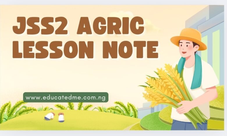 JSS 2 Agricultural Science Lesson Note- Second Term